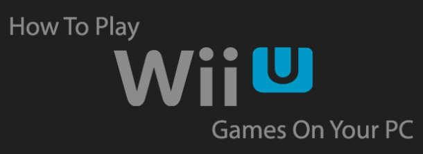 How To Play Wii U Games On Your Windows PC