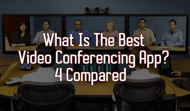 what-is-the-best-video-conferencing-app-4-compared