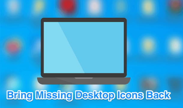 Fix Desktop Icons Missing or Disappeared in Windows