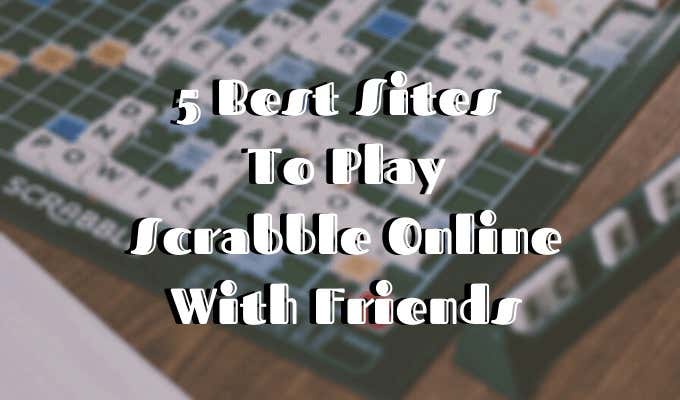 5 Best Sites To Play Scrabble Online With Friends - 21