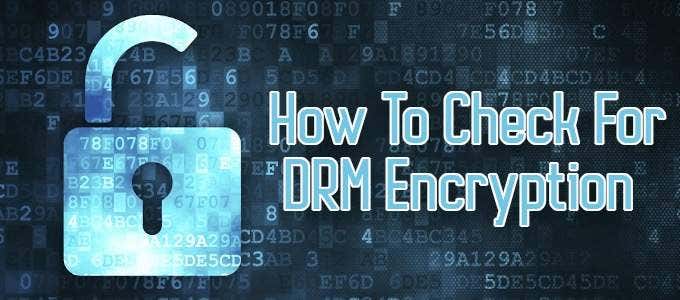 How To Check For DRM Encryption image - How-To-Check-For-DRM-Encryption