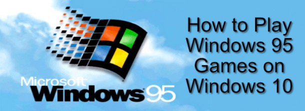 How to Play Windows 95 Games on Windows 10