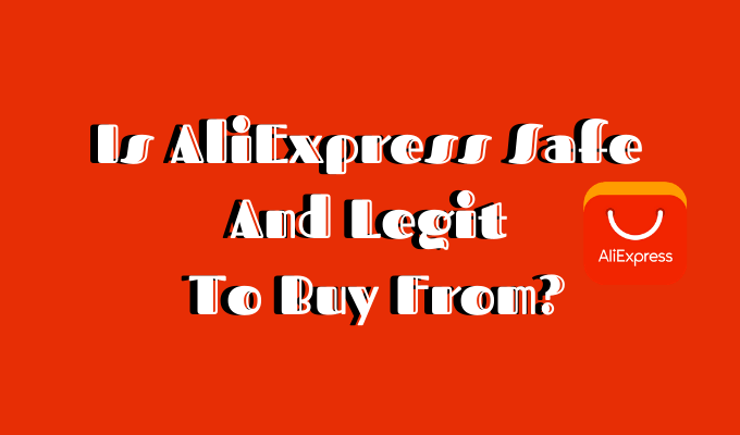 Is AliExpress Safe And Legit To Buy From? image - Featured-Image-1