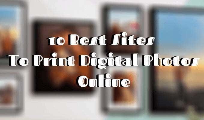 The 10 Most Affordable Sites for Printing Digital Photos Online