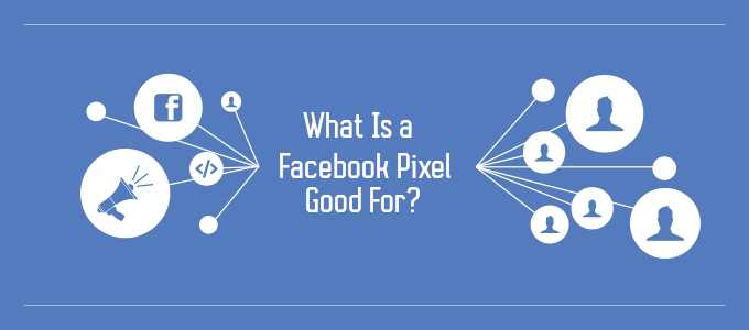 What Is a Facebook Pixel? image 2 - What-Is-a-Facebook-Pixel-Good-For