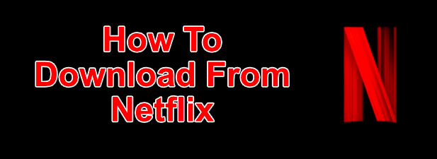 How To Download Shows and Movies From Netflix image - Netflix-Download-Featured