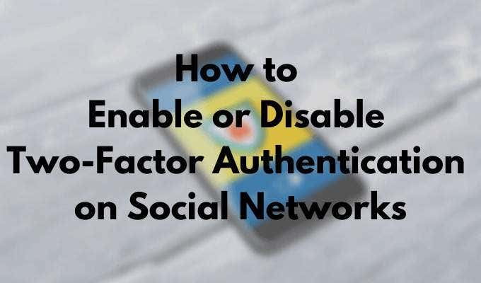 How to Enable or Disable Two Factor Authentication on Social Networks - 40