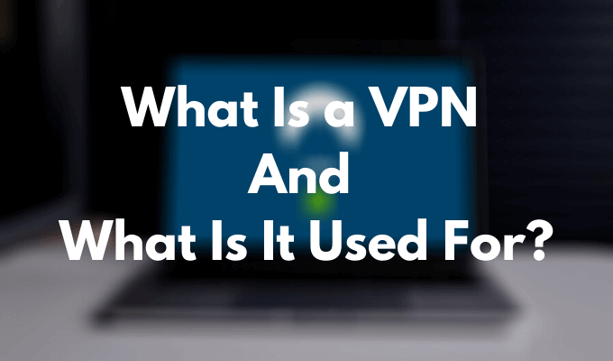 What Is a VPN and What Is It Used For  - 28