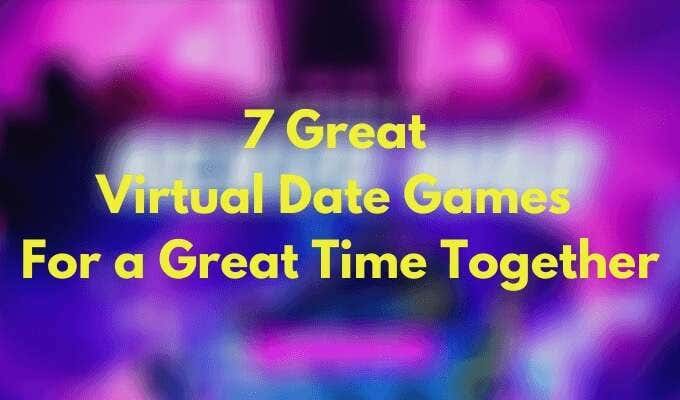 7 Great Virtual Date Games For a Great Time Together - 60