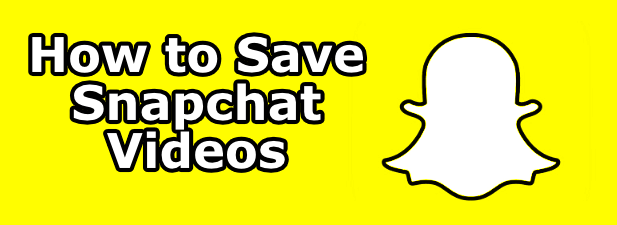 How To Save Snapchat Videos