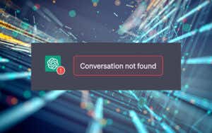 13 Ways to Fix “Conversation Not Found” Error in ChatGPT